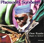 PHAROAH SANDERS Our Roots album cover