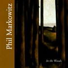 PHIL MARKOWITZ In The Woods album cover