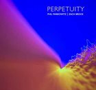 PHIL MARKOWITZ Phil Markowitz | Zach Brock : Perpetuity album cover