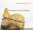 PHIL MINTON Phil Minton / Simon H. Fell ‎: The Knowledge Of Its Own Making album cover