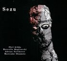 PHILIP GIBBS Phil  Gibbs / Marcello Magliocchi / Adrian Northover / Maresuke Okamoto  : Sezu album cover