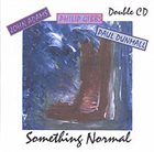 PHILIP GIBBS Philip Gibbs / John Adams / Paul Dunmall : Something Normal album cover