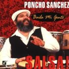 PONCHO SANCHEZ Baila mi gente: Salsa! album cover