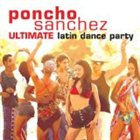 PONCHO SANCHEZ Ultimate Latin Dance Party album cover