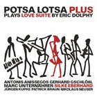 POTSA LOTSA Potsa Lotsa Plus Plays Love Suite By Eric Dolphy album cover