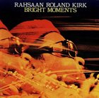 RAHSAAN ROLAND KIRK Bright Moments album cover