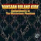 RAHSAAN ROLAND KIRK Compliments Of The Mysterious Phantom album cover