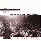 RAHSAAN ROLAND KIRK (I, Eye, Aye) - Live At The Montreux Jazz Festival, Switzerland 1972 album cover