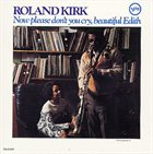 RAHSAAN ROLAND KIRK Now Please Don't You Cry, Beautiful Edith album cover