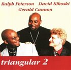 RALPH PETERSON Ralph Peterson, David Kikoski, Gerald Cannon : Triangular 2 album cover