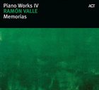 RAMÓN VALLE Piano Works IV : Memorias album cover