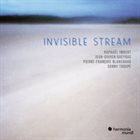 RAPHAËL IMBERT Raphaël Imbert, Jean-Guihen Queyras, Pierre-François Blanchard, Sonny Troupé : Invisible Stream album cover