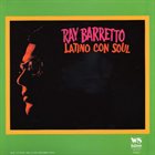 RAY BARRETTO Latino Con Soul album cover