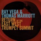 RAY VEGA Ray Vega & Thomas Marriott : Return Of The East-west Trumpet Summit album cover