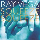 RAY VEGA Squeeze Squeeze album cover