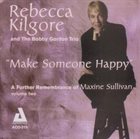 REBECCA KILGORE More images  Rebecca Kilgore And The Bobby Gordon Trio : Make Someone Happy - A Further Remembrance Of Maxine Sullivan Volume Two album cover