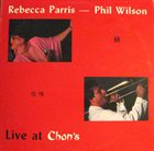 REBECCA PARRIS Rebecca Parris, Phil Wilson ‎: Live At Chan's album cover