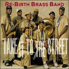 REBIRTH BRASS BAND Take It To The Street album cover