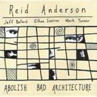 REID ANDERSON Abolish Bad Architecture album cover
