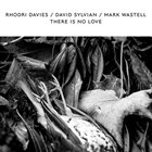 RHODRI DAVIES Rhodri Davies / David Sylvian / Mark Wastell : There Is No Love album cover