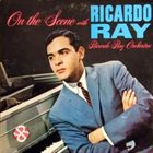 RICARDO RAY On The Scene With Ricardo Ray album cover