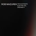 ROB MAZUREK Psychotropic Electric Eel Dreams IV album cover