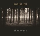 ROB REICH Shadowbox album cover