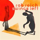 ROB REICH Swings Left album cover