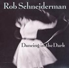 ROB SCHNEIDERMAN Dancing In The Dark album cover