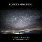ROBERT MITCHELL A Vigil for Justice, A Vigil for Peace album cover