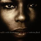 ROBERTA FLACK Softly With These Songs: The Best of Roberta Flack album cover