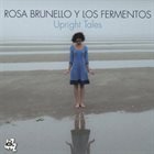 ROSA BRUNELLO Rosa Brunello Y Los Fermentos ‎: Upright Tales album cover