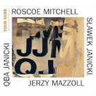 ROSCOE MITCHELL Mitchell / Mazzoll / Janicki / Janicki : Four Sure album cover