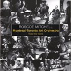 ROSCOE MITCHELL Roscoe Mitchell, Montreal-Toronto Art Orchestra ‎: Ride The Wind album cover