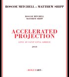 ROSCOE MITCHELL Roscoe Mitchell, Matthew Shipp ‎: Accelerated Projection album cover