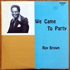 ROY BROWN We Came To Party album cover