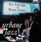 ROY ELDRIDGE Roy Eldridge And Benny Carter : The Urbane Jazz Of Roy Eldridge And Benny Carter album cover