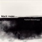 RUDRESH MAHANTHAPPA Black Water album cover