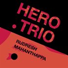 RUDRESH MAHANTHAPPA Hero Trio album cover
