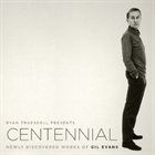 RYAN TRUESDELL Centennial: Newly Discovered Works Of Gil Evans album cover