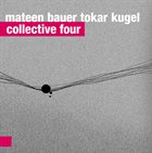 SABIR MATEEN Mateen, Bauer, Tokar, Kugel : Collective Four album cover