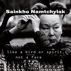 SAINKHO NAMTCHYLAK Like a Bird or Spirit, Not a Face album cover