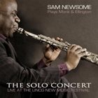 SAM NEWSOME The Solo Concert: Sam Newsome Plays Monk and Ellington album cover