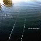 SAMUEL BLASER Blaser, Samuel / Benoit Delbecq / Gerry Hemingway : Fourth Landscape album cover