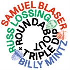 SAMUEL BLASER Samuel Blaser Russ Lossing Billy Mintz : Roundabout / Triple Dip album cover