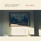 SARA SCHOENBECK Sara Schoenbeck / Wayne Horvitz : Cell Walk album cover