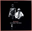 SARA SERPA Sara Serpa, Ran Blake : Aurora album cover