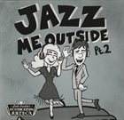 SCOTT BRADLEE'S POSTMODERN JUKEBOX Jazz Me Outside Pt. 2 album cover