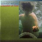 SCOTT FIELDS Scott Fields Ensemble ‎: Disaster At Sea, An Opera Seria album cover