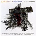 SCOTT FIELDS Scott Fields Ensemble ‎: Frail Lumber album cover